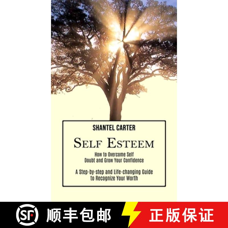 预订 Self Esteem: A Step-by-step and Life-changing Guide to Recognize Your Worth (How to Overcome Sel... [9781990268120]