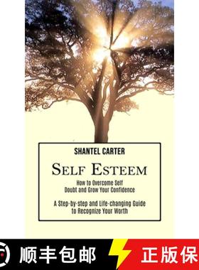 预订 Self Esteem: A Step-by-step and Life-changing Guide to Recognize Your Worth (How to Overcome Sel... [9781990268120]