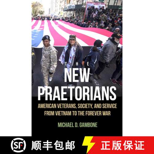 【3-4周达】The New Praetorians: American Veterans, Society, and Service from Vietnam to the Forever War [9781625346117]