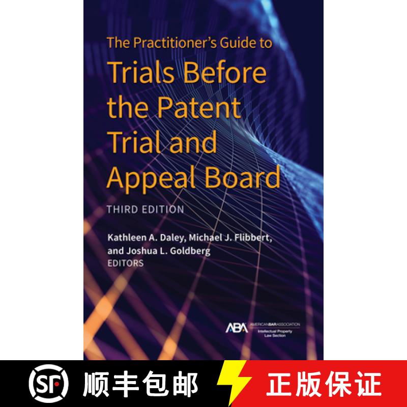 【3-4周达】The Practitioner's Guide to Trials Before the Patent Trial and Appeal Board, Third Edition [9781639051816]