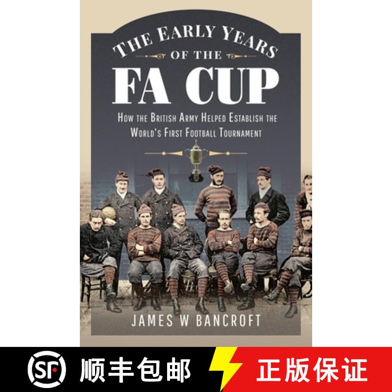 【2-3周达】The Early Years of the Fa Cup: How the British Army Helped Establish the World's First Foo... [9781399099950]