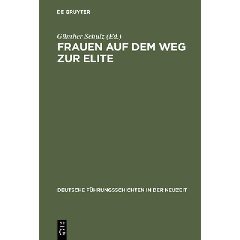 预订 Frauen Auf Dem Weg Zur Elite : B dinger Forschungen Zur Sozialgeschichte 1998 [9783486564297] 书籍/杂志/报纸 人文社科类原版书 原图主图