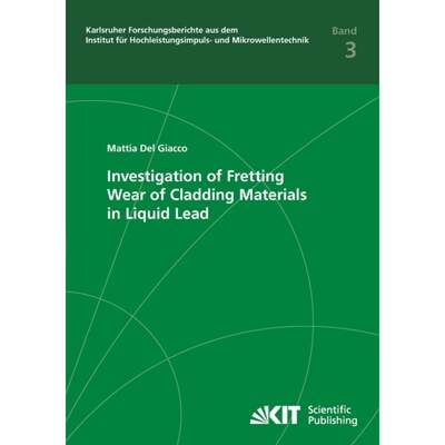 【4周达】Investigation of Fretting Wear of Cladding Materials in Liquid Lead [9783866449602]