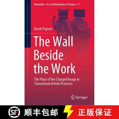 【3-4周达】精装 The Wall Beside the Work: The Place of the Charged Image in Transitional Artistic Pra... [9783030716288]