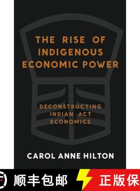 【3-4周达】The Rise of Indigenous Economic Power : Deconstructing Indian Act Economics [9781774060155]