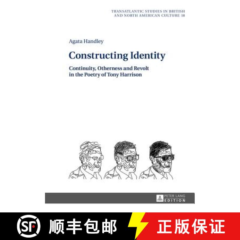 【2-3周达】Constructing Identity : Continuity, Otherness and Revolt in the Poetry of Tony Harrison [9783631658819]