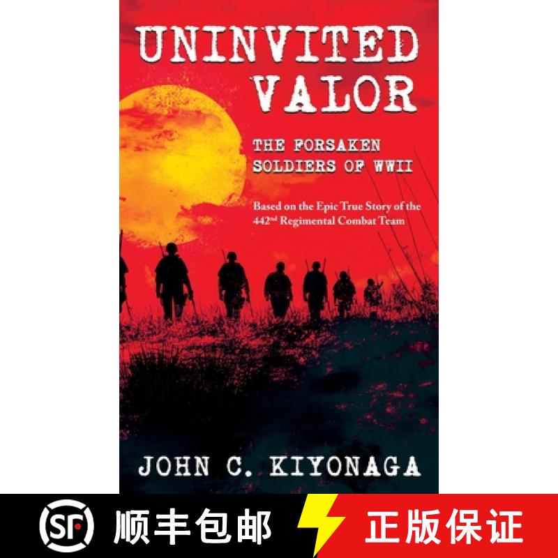 【3-4周达】Uninvited Valor--The Forsaken Soldiers of WWII: Based on the Epic True Story of the 442nd ... [9781965253205]