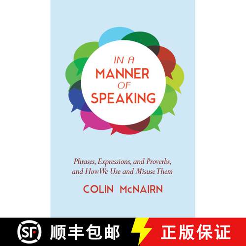 【3-4周达】In a Manner of Speaking: Phrases, Expressions, and Proverbs and How We Use and Misuse Them [9781632205209]