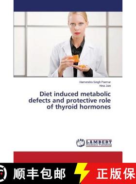 预订 Diet Induced Metabolic Defects and Protective Role of Thyroid Hormones [9783659512643]