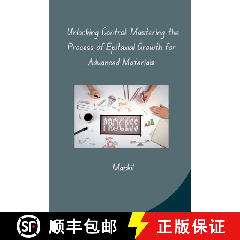 【3-4周达】Unlocking Control: Mastering the Process of Epitaxial Growth for Advanced Materials [9783384283085]