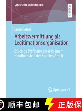 【3-4周达】Arbeitsvermittlung als Legitimationsorganisation : Brüchige Professionalität in einem Ha... [9783658436070]