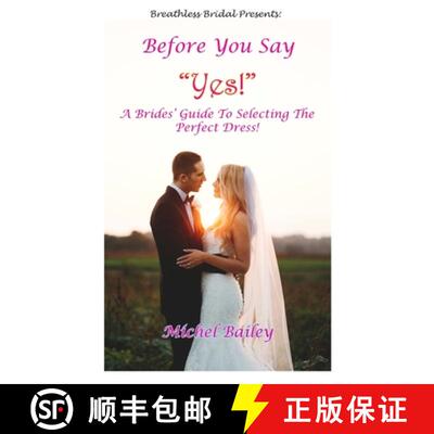 【3-4周达】Before You Say Yes!: A Bride's Guide To Selecting The Perfect Dress! [9781733091206]