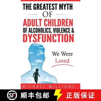 【3-4周达】The Greatest Myth Of Adult Children of Alcoholics, Violence, & Dysfunction: We Were Loved [9780692820483]
