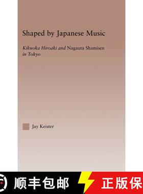 【3-4周达】Shaped by Japanese Music : Kikuoka Hiroaki and Nagauta Shamisen in Tokyo [9780415969727]