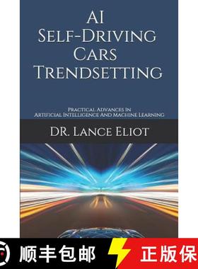预订 AI Self-Driving Cars Trendsetting: Practical Advances In Artificial Intelligence And Machine Lea... [9781733249812]