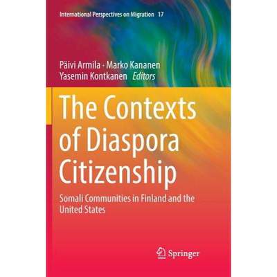 【4周达】The Contexts of Diaspora Citizenship : Somali Communities in Finland and the United States [9783030068622]