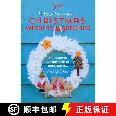【3-4周达】How to Make Christmas Wreaths and Garlands: 11 Christmas Wreath Ideas to Stitch and Sew [9781446306208]