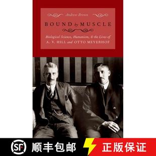 【3-4周达】Bound by Muscle: Biological Science, Humanism, and the Lives of A. V. Hill and Otto Meyerhof [9780197582633]