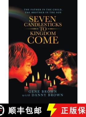 预订 Seven Candlesticks to Kingdom Come: The Father in the Child, the Brother in the Son [9781489727718]