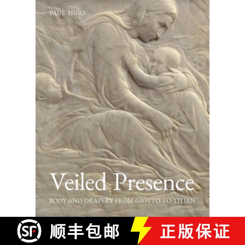 【3-4周达】Veiled Presence: Body and Drapery from Giotto to Titian [9780300236750]