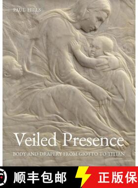【3-4周达】Veiled Presence: Body and Drapery from Giotto to Titian [9780300236750]