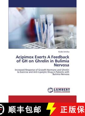 预订 Acipimox Exerts a Feedback of Gh on Ghrelin in Bulimia Nervosa [9783659231360]