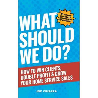 【4周达】What Should We Do?: How to Win Clients, Double Profit & Grow Your Home Service Sales [9798989553402]