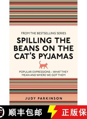 【3-4周达】Spilling the Beans on the Cat's Pyjamas: Popular Expressions - What They Mean and Where We... [9781782430117]