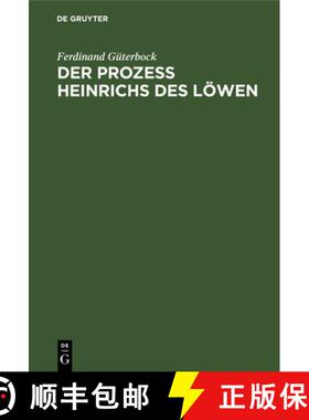 【3-4周达】Der Prozess Heinrichs Des Loewen : Kritische Untersuchungen [9783111095790]