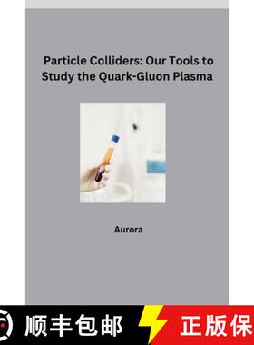 预订 Particle Colliders: Our Tools to Study the Quark-Gluon Plasma [9783384281432]