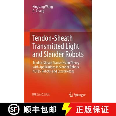 【3-4周达】Tendon-Sheath Transmitted Light and Slender Robots: Tendon-Sheath Transmission Theory with... [9789819655809]