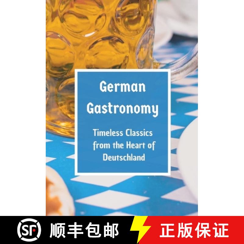【3-4周达】German Gastronomy: Timeless Classics from the Heart of Deutschland: A culinary journey thr... [9783384114082]