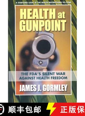 【3-4周达】Health at Gunpoint: The FDA's Silent War Against Health Freedom [9780757003813]