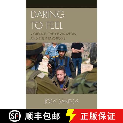 【3-4周达】Daring to Feel : Violence, the News Media, and Their Emotions [9780739125304]