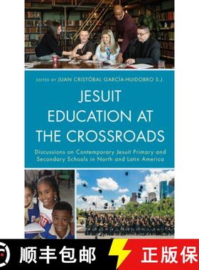 预订 Jesuit Education at the Crossroads : Discussions on Contemporary Jesuit Primary and Secondary Sc... [9781793604132]