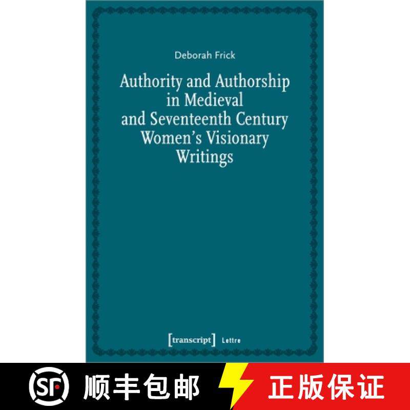 【3-4周达】Authority and Authorship in Medieval and Seventeenth Century Women's Visionary Writings [9783837656893]