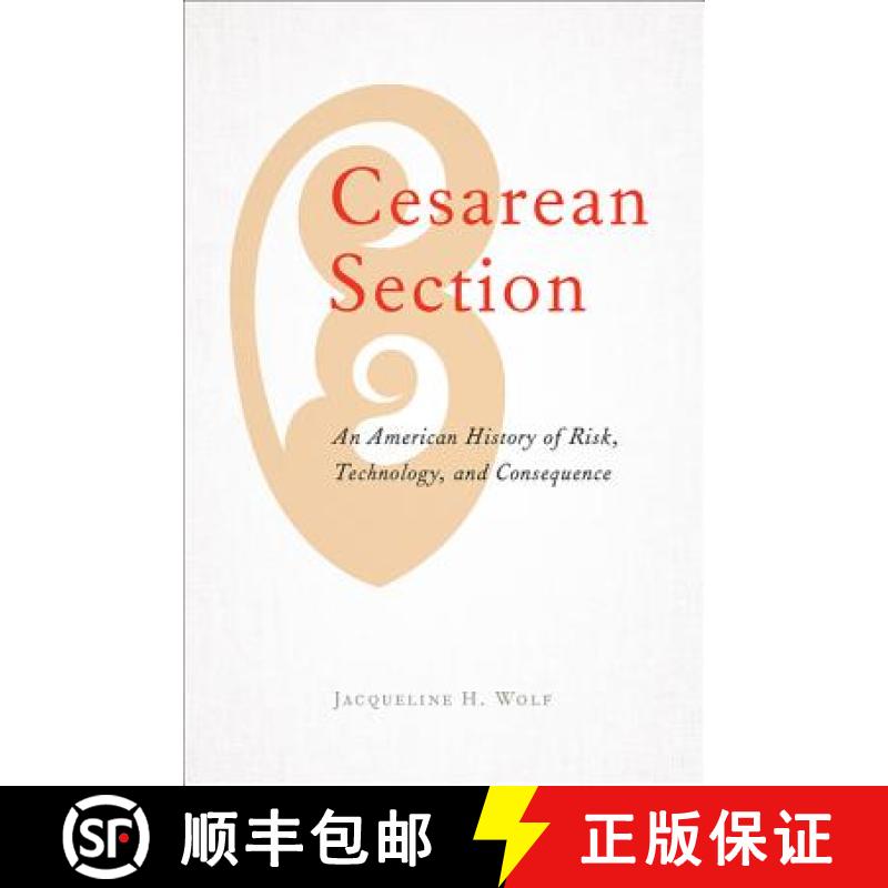 【4周达】Cesarean Section: An American History of Risk, Technology, and Consequence [9781421425528]