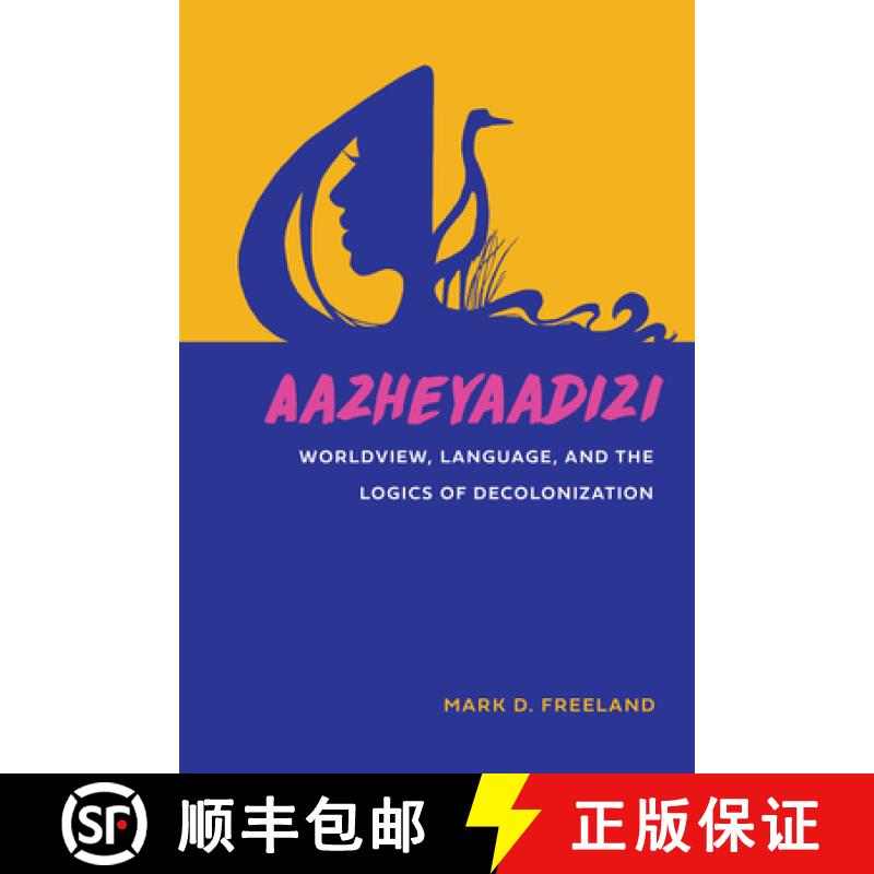 【3-4周达】Aazheyaadizi: Worldview, Language, and the Logics of Decolonization [9781611863802]