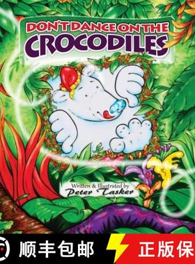 预订 Don't Dance on the Crocodiles: (Children's picture Book about The Adventures of a Shiny Nosed Be... [9781999905408]