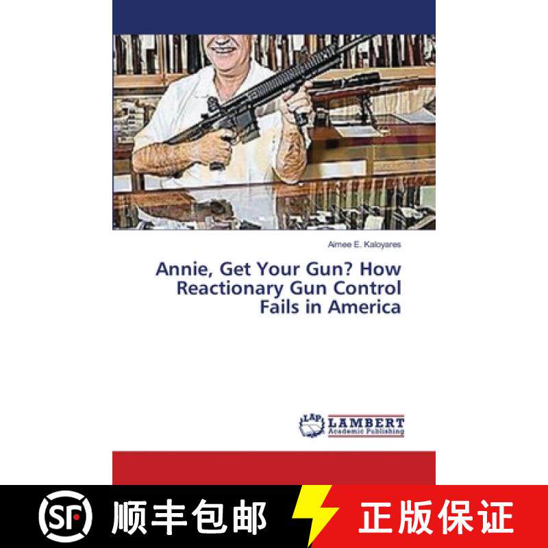 【3-4周达】Annie, Get Your Gun? How Reactionary Gun Control Fails in America [9783659436215]
