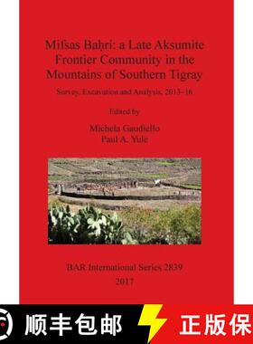 【3-4周达】Mifsas Baḥri: a Late Aksumite Frontier Community in the Mountains of Southern Tigray... [9781407315799]