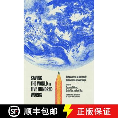 【3-4周达】Saving the World in Five Hundred Words: Perspectives on Nationally Competitive Scholarships [9781682262573]