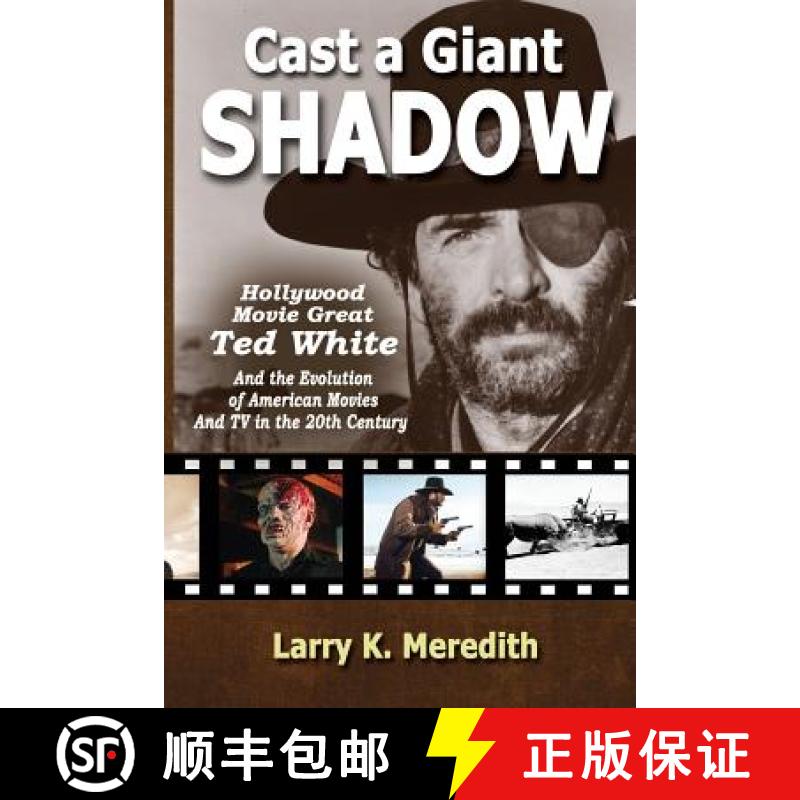 【3-4周达】Cast a Giant Shadow: Hollywood Movie Great Ted White and the Evolution of American Movies ... [9780985135270]