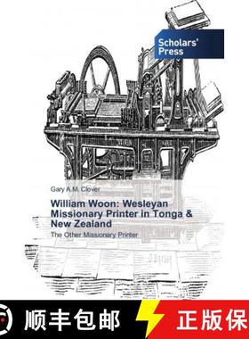 预订 William Woon: Wesleyan Missionary Printer in Tonga & New Zealand [9786202315500]