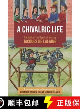 【3-4周达】A Chivalric Life: The Book of the Deeds of Messire Jacques de Lalaing [9781783277216]