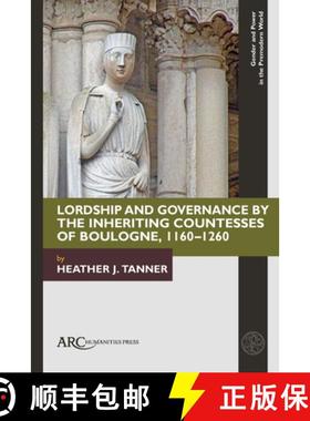 【3-4周达】Lordship and Governance by the Inheriting Countesses of Boulogne, 1160-1260 [9781802700107]