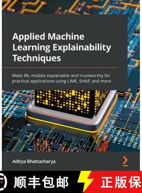预订 Applied Machine Learning Explainability Techniques: Make ML models explainable and trustworthy f... [9781803246154]