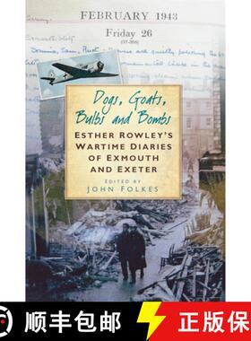 【3-4周达】Dogs, Goats, Bulbs and Bombs: Esther Rowley's Wartime Diaries of Exmouth and Exeter [9780752448831]