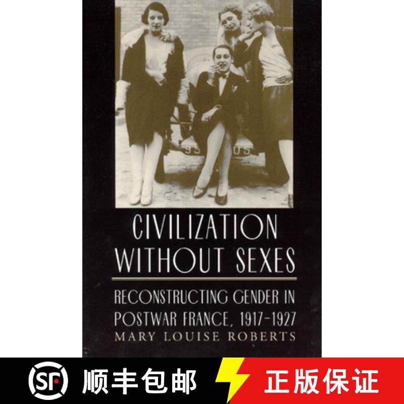 预订 Civilization Without Sexes: Reconstructing Gender in Postwar France, 1917-1927 [9780226721217]