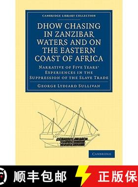 【3-4周达】Dhow Chasing in Zanzibar Waters and on the Eastern Coast of Africa: Narrative of Five Year... [9781108027694]